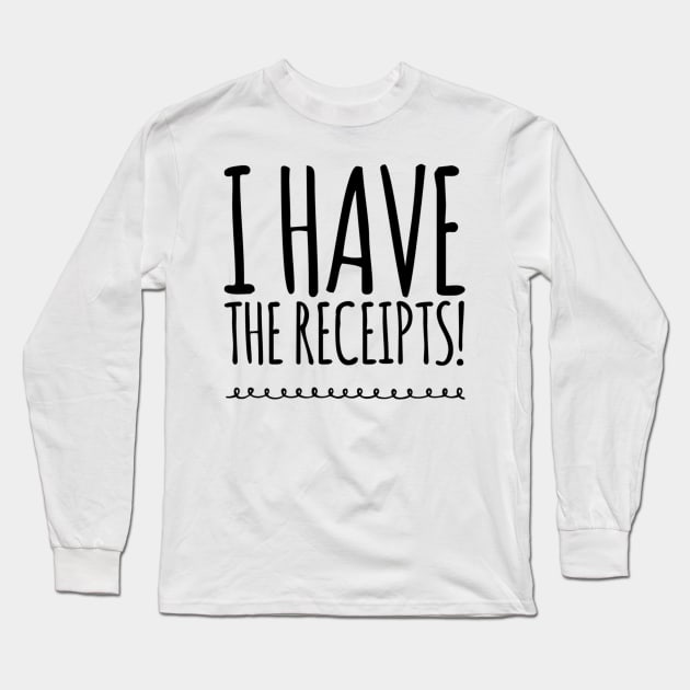 Have Receipts (Simply Nasty) Long Sleeve T-Shirt by JasonLloyd